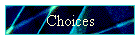 Choices